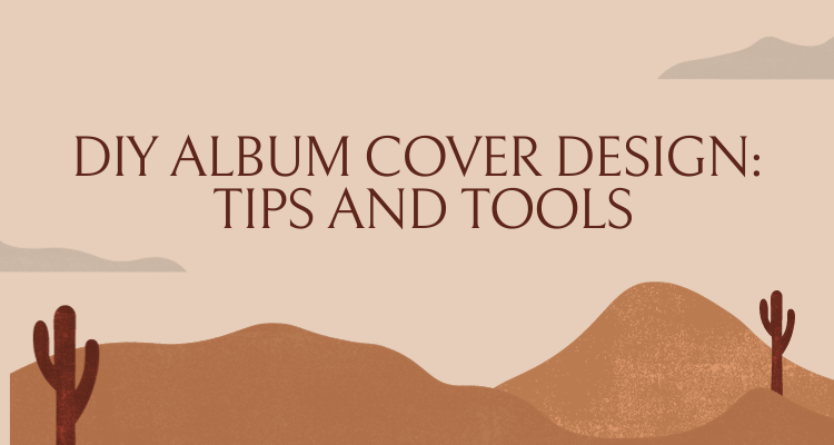 DIY Album Cover Design: Tips and Tools